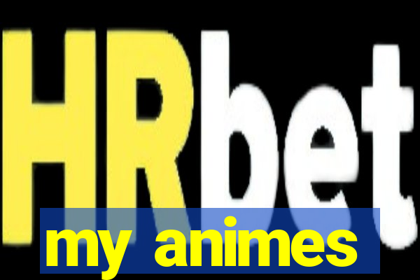 my animes